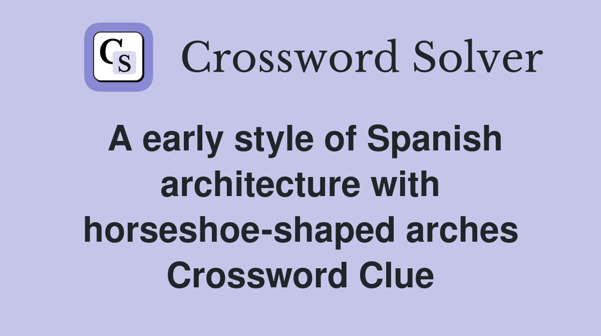 A early style of Spanish architecture with horseshoeshaped arches